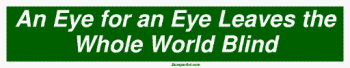 An Eye for an Eye Leaves the Whole World Blind Large Bumper Sticker Bumper Stickers