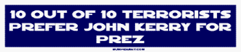 10 OUT OF 10 TERRORISTS PREFER JOHN KERRY FOR PREZ Bumper Sticker Bumper Stickers