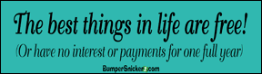 The Best Things In Life Are Free (or have no interest or payments for one full year) - funny bumper stickers (Medium 10x2.8 in.) Bumper Stickers BumperSnickerz PHI10030_M.pdf
