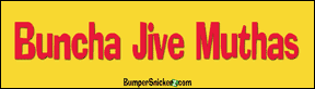 Buncha Jive Muthas - funny bumper stickers (Medium 10x2.8 in.) Bumper Stickers BumperSnickerz SCH10005_M.pdf