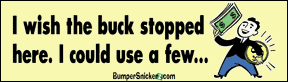 I wish the buck stopped here, I could use a few - funny bumper stickers (Large 14x4 inches) Bumper Stickers BumperSnickerz SCH10087_L.pdf