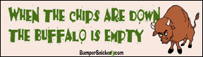 When the chips are down the buffalo is empty - funny bumper stickers (Large 14x4 inches) Bumper Stickers BumperSnickerz SCH10035_L.pdf