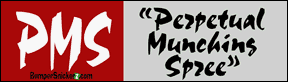 PMS-perpetual munching spree - funny bumper stickers (Large 14x4 inches) Bumper Stickers BumperSnickerz IYF10035_L.pdf