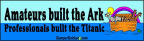 Amatuers build the ark, professionals built the Titanic - funny bumper stickers (Medium 10x2.8 in.) Bumper Stickers BumperSnickerz SCH10102_M.pdf