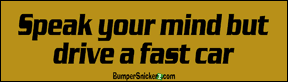Speak your mind but drive a fast car - funny bumper stickers (Medium 10x2.8 in.) Bumper Stickers BumperSnickerz SCH10106_M.pdf