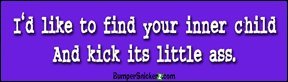I'd like to find your inner child and kick its little ass - funny bumper stickers (Large 14x4 inches) Bumper Stickers BumperSnickerz IYF10046_L.pdf