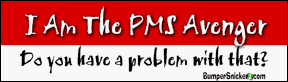 I am the PMS avenger, do you have a problem with that - funny bumper stickers (Medium 10x2.8 in.) Bumper Stickers BumperSnickerz ATT10019_M.pdf