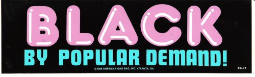 BLACK BY POPULAR DEMAND! bumper sticker Bumper Stickers BS-74