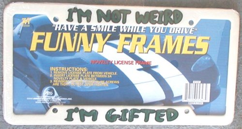 Novelty License Plate Frame - I'm Not Weird - I'm Gifted Frames Novelty 58-5347