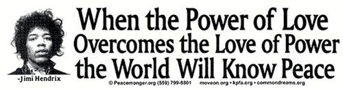 Jimi Hendrix - When the Power of Love Overcomes the Love of Power the World Will Know Peace. Magnetic Bumper Sticker Bumper Stickers, Decals & Magnets CarryaBigSticker 0079PM.MBS.WTPO.