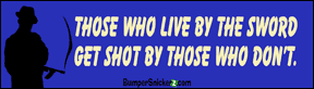Those who live by sword get shot by those who don't - Refrigerator Magnets 7x2 in Decals BumperSnickerz PHI10046_RM.pdf