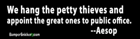 We hang the petty thieves and appoint the great ones to public office - Refrigerator Magnets 7x2 in Decals BumperSnickerz POL10048_RM.pdf