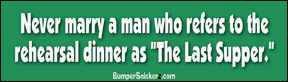 Never marry a man who refers to the Rehearsal Dinner as the Last Supper - Refrigerator Magnets 7x2 in Decals BumperSnickerz LOV10020_RM.pdf