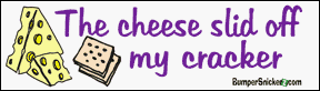 The cheese slid off my cracker - funny stickers (Small 5 x 1.4 in.) Decals BumperSnickerz SCH10022_S.pdf
