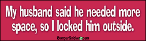 My husband said he needed more space so I locked him outside - funny stickers (Small 5 x 1.4 in.) Decals BumperSnickerz LOV10022_S.pdf