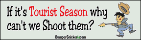 If it's Tourist Season why can't we shoot them? - funny stickers (Small 5 x 1.4 in.) Decals BumperSnickerz SCH10051_S.pdf