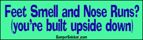Feet Smell, Nose Runs? You're built upside down - funny stickers (Small 5 x 1.4 in.) Decals BumperSnickerz SCH10045_S.pdf