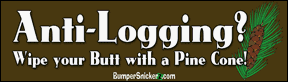 Anti Logging Wipe Your Butt With A Pine Cone - Funny Bumper Stickers (Large 14x4 inches) Decals BumperSnickerz POL10120_L.pdf