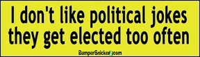 I Don't Like Political Jokes They Get Elected Too Often - Political Stickers (Small 5 x 1.4 in.) Decals BumperSnickerz TEA10019_S.pdf