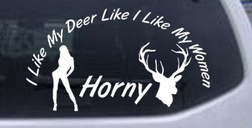 I Like my Deer Like My Women Horny Hunting And Fishing Car Window Wall Laptop Decal Sticker -- White 8in X 4.5in Wall Stickers & Murals Rad Dezigns 10655_White_8in X 4.5in