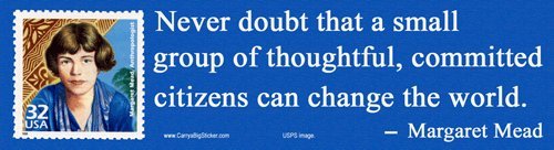Mini Sticker Never doubt that a small group of thoughtful, committed citizens can change the world. Margaret Mead Bumper Stickers CarryaBigSticker 0015CS.MS.NDMMPS