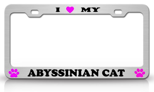 I LOVE MY ABYSSINIAN Cat Pet Animal High Quality STEEL /METAL Auto License Plate Frame, Chrome/O. Black Frames Tag Xpress fcat0000021396