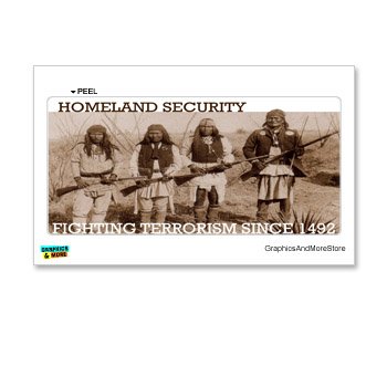 Homeland Security - Fighting Terrorism since 1492 - Native Americans - Indians - Window Bumper Locker Sticker Bumper Stickers, Decals & Magnets Graphics and More S12418