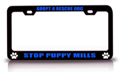 ADOPT A RESCUE DOG STOP PUPPY MILLS Animals Pets Pet Steel Metal License Plate Frame Bl#84 Frames Tag Xpress fmix0000268528