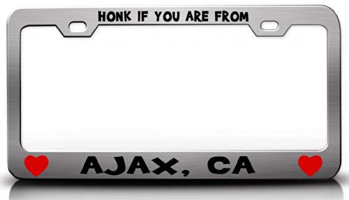 HONK IF YOU ARE FROM AJAX, CA USA Canada Cities City St. Steel License Plate Frame Chrome Frames Tag Xpress fcit0000810376