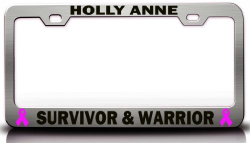 HOLLY ANNE SURVIVOR & WARRIOR Female Cancer Survivor Metal License Plate Frame Style #1 Chrome Frames Tag Xpress fpet0000924333