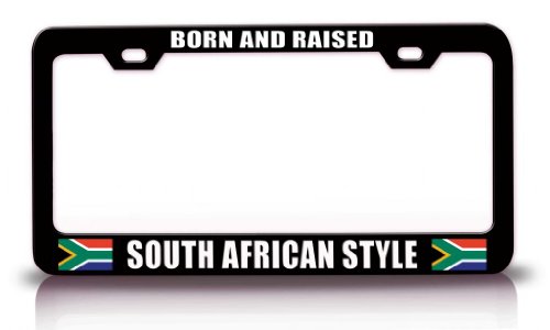 BORN AND RAISED SOUTH AFRICAN STYLE Country Flag Steel Metal License Plate Frame Bl. # 79 Frames Tag Xpress fexc00001940668