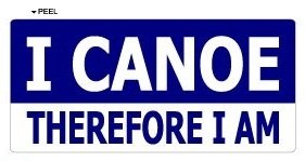 I CANOE Therefore I am - Window Bumper Sticker Decals StickyChimp SC-Batch-C-2072
