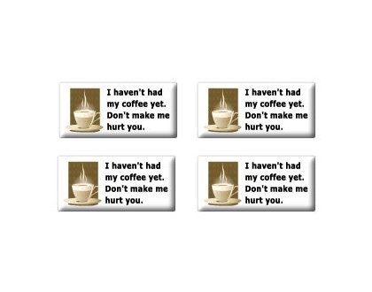 I Haven't Had My Coffee Yet Don't Make Me Hurt You - Set of 4 Stickers Decals StickyChimp SC-Batch-C-2368