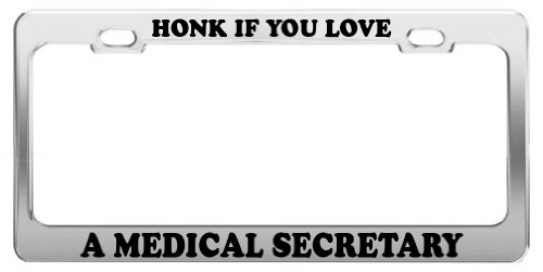 HONK IF YOU LOVE A MEDICAL SECRETARY License Plate Frame Tag Car Truck Accessory Frames Product Express HONK LOVE 4333