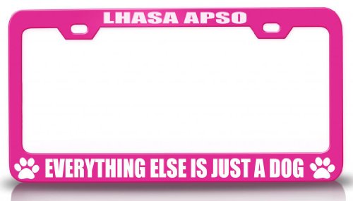 LHASA APSO EVERYTHING ELSE IS JUST A DOG Dog Cat Pet Steel Metal Pink License Plate Frame Frames Tag Xpress fexc0003891512