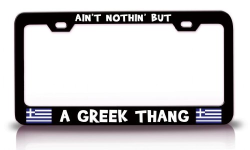 AIN'T NOTHIN' BUT A GREEK THANG Greek Greece Steel Metal Black License Plate Frame Frames Tag Xpress fexc0003891812
