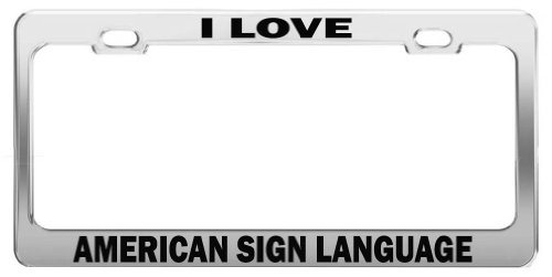 I LOVE AMERICAN SIGN LANGUAGE Car Accessories Chrome Metal License Plate Frame Frames Tag General CH I LOVE 3472