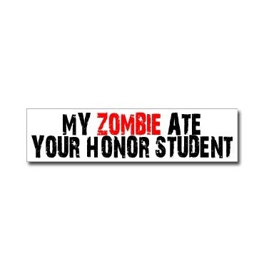 My Zombie Ate Your Honor Student - Window Bumper Sticker Decals Sticker Stand SS-SET-C-2669