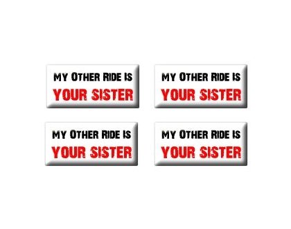 My Other Ride Vehicle Car Is Your Sister - Set of 4 Stickers - Apply to any surface Decals Sticker Stand SS-SET-C-2564